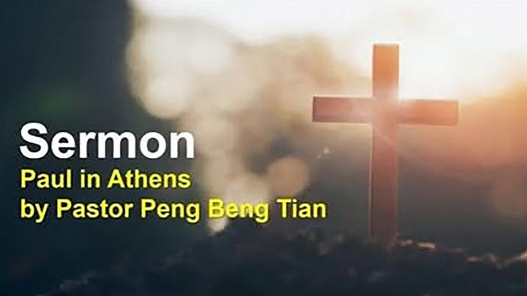 Sermon: Paul in Athens | by Pastor Peng Beng Tian