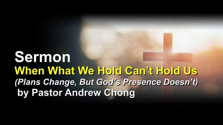 Sermon: When What We Hold Can’t Hold Us | by Pastor Andrew Chong