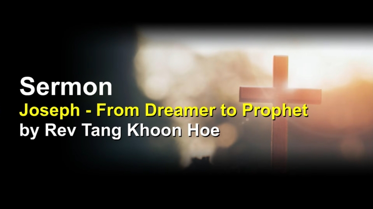 Sermon: Joseph - From Dreamer to Prophet | by Rev Tang Khoon Hoe