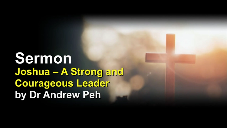 Sermon: A Strong and Courageous Leader | by Dr Andrew Peh