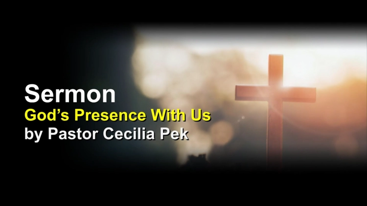 Sermon: God's Presence with Us by Pastor Cecilia Pek