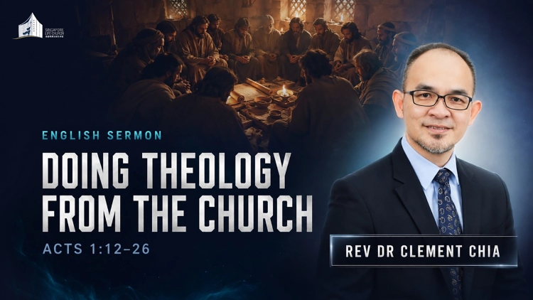 Sermon: Doing Theology from the Church by Rev Dr Clement Chia