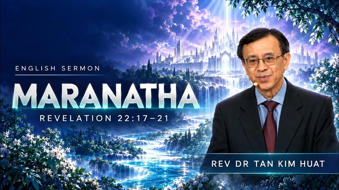 Sermon: Maranatha by Rev Dr Tan Kim Huat